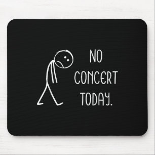 Sad Stick Figure Music Concert Lovers - No Concert Mouse Pad