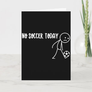 Sad Stick Man No Soccer Today Stickman Funny Sport Card