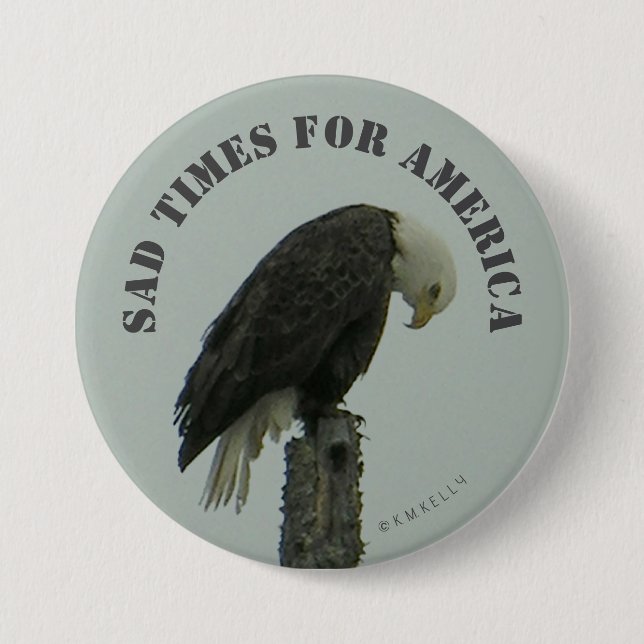 Sad Times For America -  3 Inch Round Button (Front)