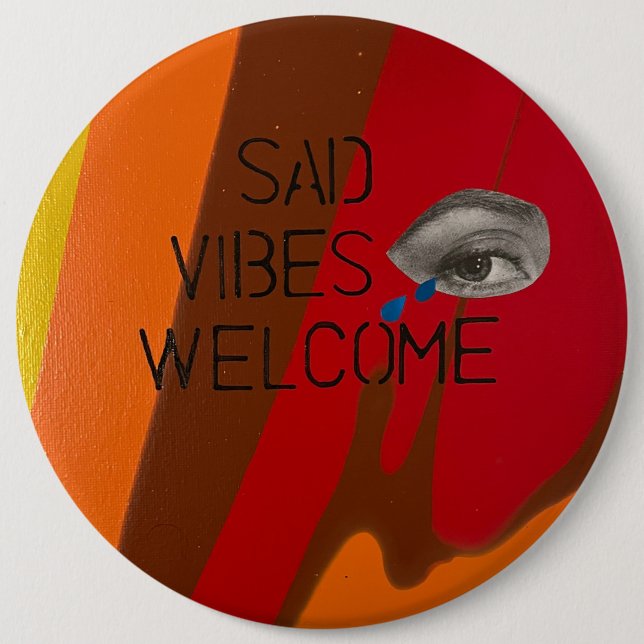 Sad Vibes Welcome 6 Inch Round Button (Front)