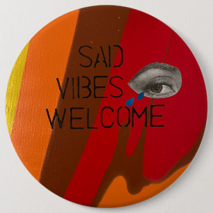 Sad Vibes Welcome 6 Inch Round Button