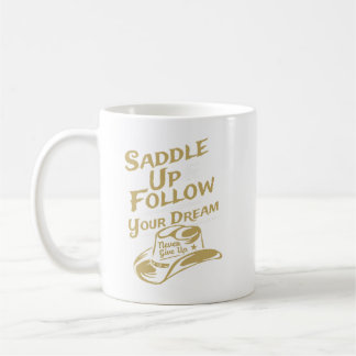 Saddle Up and Follow Your Dreams Inspirational  Coffee Mug