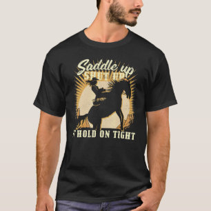 Saddle up clam up and hold on tight u2013 Cowgirl  T-Shirt