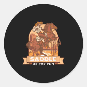 Saddle Up For Fun Cowboy Western Riding Humor  Classic Round Sticker
