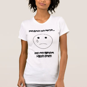 sadface, Please be nice..., My ovaries hate me! T-Shirt