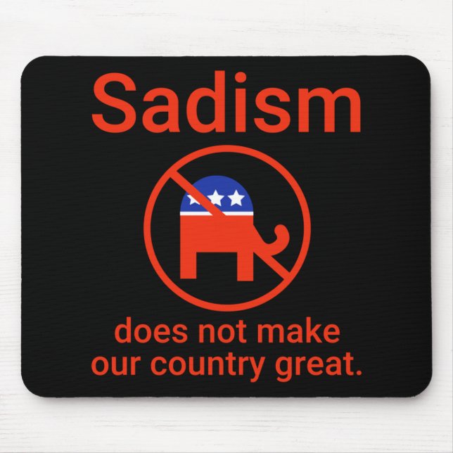 Sadism Does Not Make Our Country Great. 1  Mouse Pad (Front)