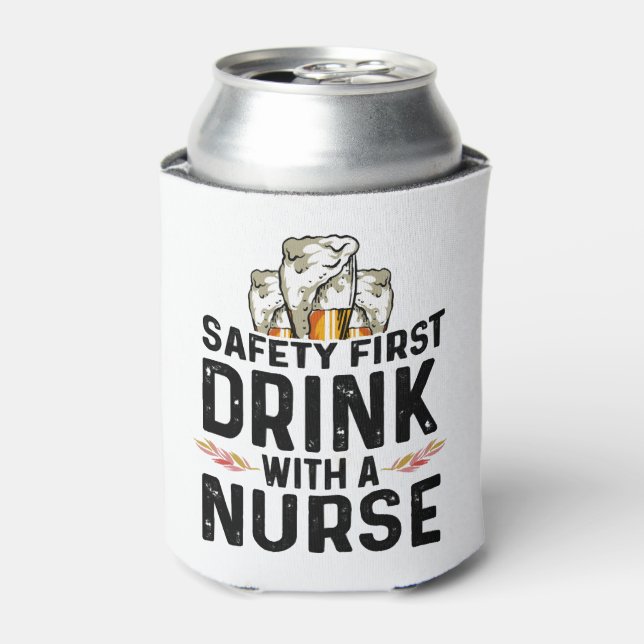 Safety First Drink Beer Drinker Nurse National Can Cooler (Can Front)