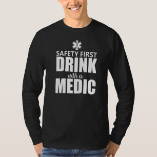 Safety First Drink With A Medic Funny Adult Humour T-Shirt