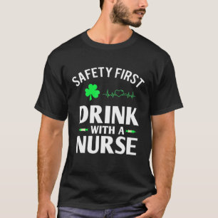 Safety First Drink With A Nurse Beer Lovers St Pat T-Shirt