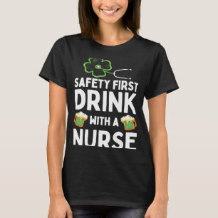 Safety First Drink With A Nurse Beer St Patrick's T-Shirt