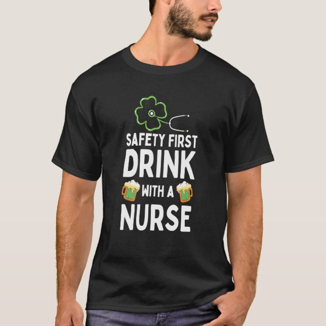 Safety First Drink With A Nurse Beer St Patrick's  T-Shirt (Front)