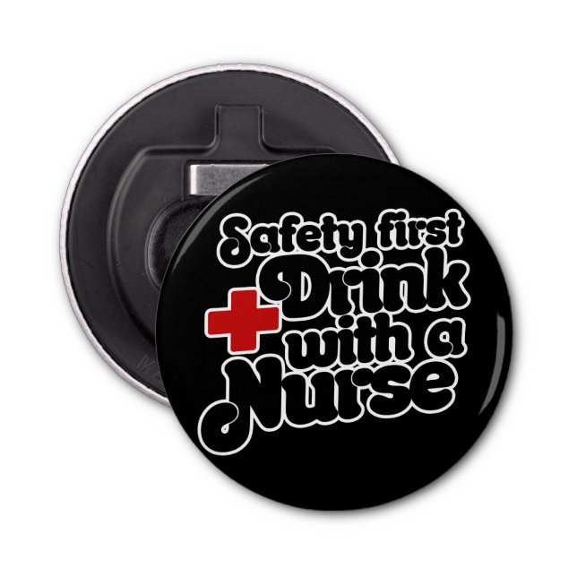 Safety First Drink with a NURSE Bottle Opener (Front)