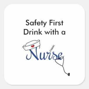 Safety first, drink with a nurse favour square sticker