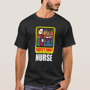 Safety First Drink With A Nurse Rn Lpn Nursing Dri T-Shirt