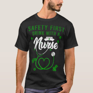 Safety First Drink With A Nurse Shamrock Saint Pat T-Shirt