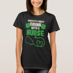 Safety First Drink With A Nurse Shamrock St Patric T-Shirt