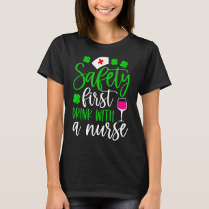 Safety First Drink With A Nurse Shamrock St Patric T-Shirt
