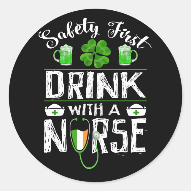 Safety First Drink WIth A Nurse St. Patrick Day Classic Round Sticker (Front)