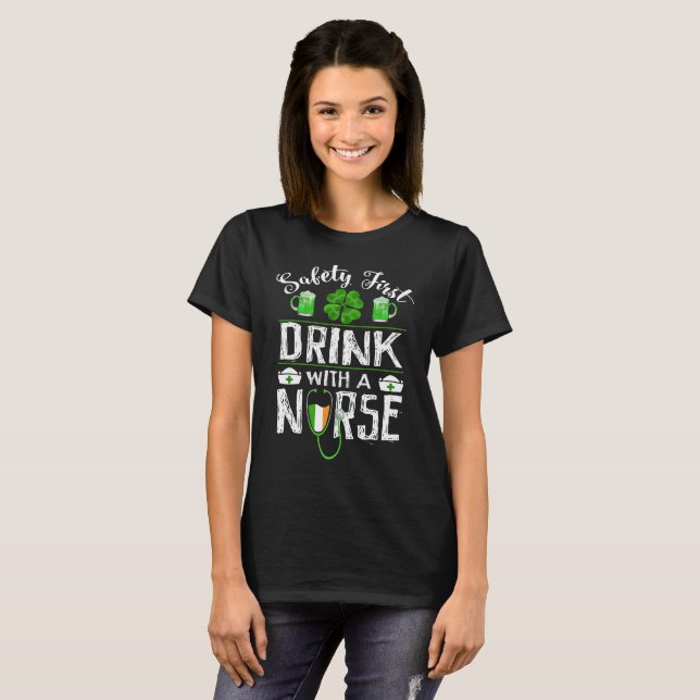 Safety First Drink WIth A Nurse St. Patrick Day T-Shirt (Front Full)