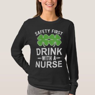 Safety First Drink With A Nurse St Patrick's Day N T-Shirt