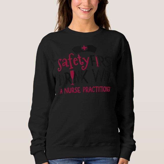 Safety First Practitioner  Nurses Week  Nurse Sweatshirt (Front)