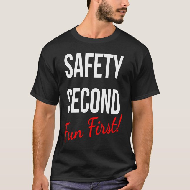 SAFETY SECOND FUN FIRST  WORK T-Shirt (Front)