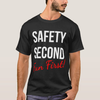 SAFETY SECOND FUN FIRST WORK T-Shirt