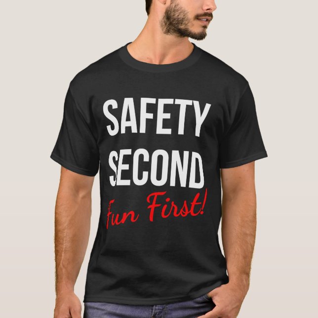 SAFETY SECOND FUN FIRST  WORK T-Shirt (Front)