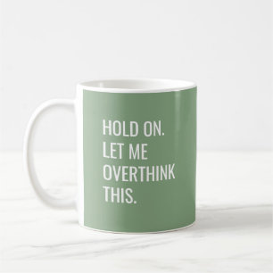 Sage Green Hold On Let Me Overthink This  Coffee Mug