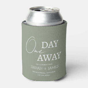 Sage Green Wedding One Day Away Rehearsal Dinner  Can Cooler