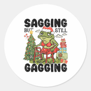 Sagging But Still Gagging, Funny Christmas Meme Classic Round Sticker