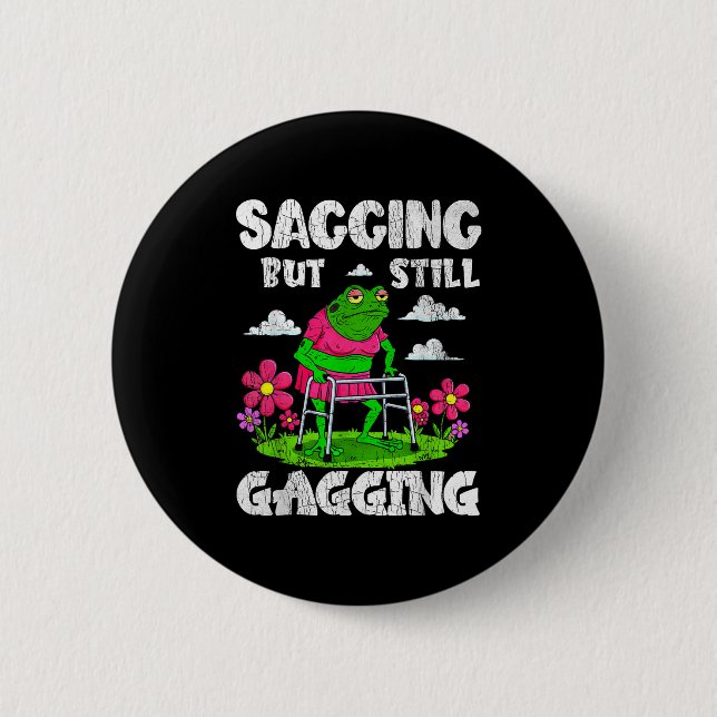 Sagging But Still Gagging Funny Meme Frog Humour W 2 Inch Round Button (Front)