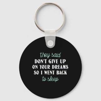 Said Dont Give Up On Dreams Went To Sleep Keychain