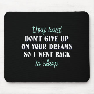 Said Dont Give Up On Dreams Went To Sleep Mouse Pad