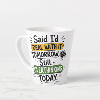 Said I’d Deal With It Tomorrow Latte Mug