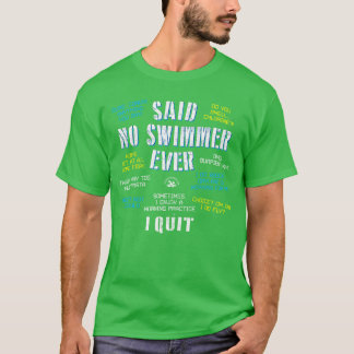 Said No Swimmer Ever Competitive Swimming Quotes b T-Shirt