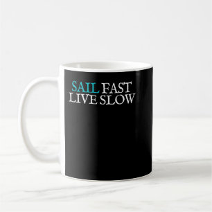Sail Fast, Live Slow - Sailing Motto Coffee Mug
