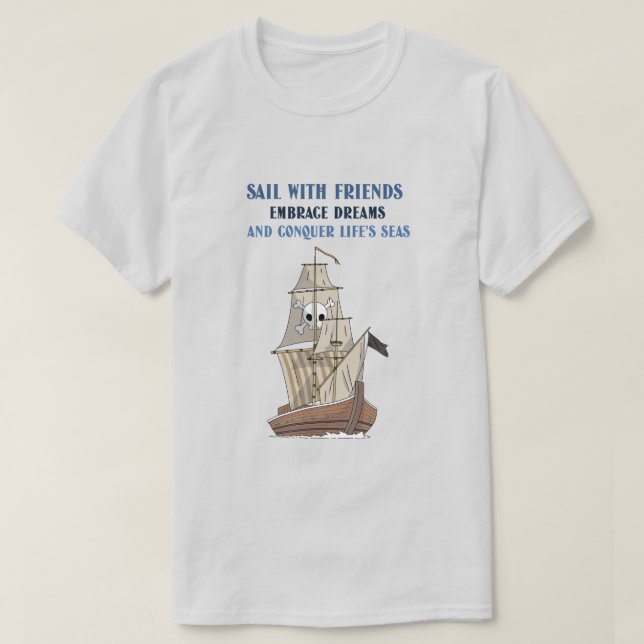 Sail with friends, embrace dreams T-Shirt (Design Front)