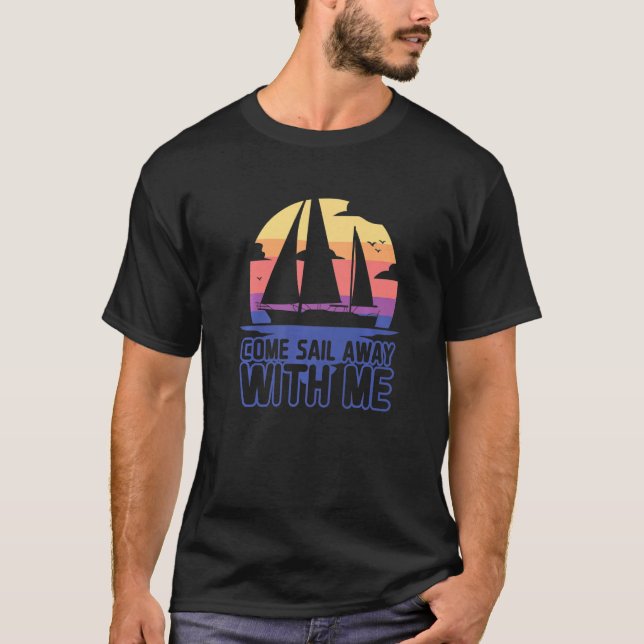 Sailboat Captain Come Sail Away With Me Sailing  1 T-Shirt (Front)