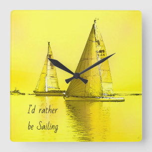 Sailboat Fine Art I'd Rather Be Sailing Quote  Square Wall Clock