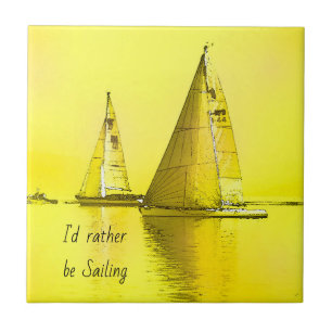Sailboat Fine Art I'd Rather Be Sailing Quote   Tile