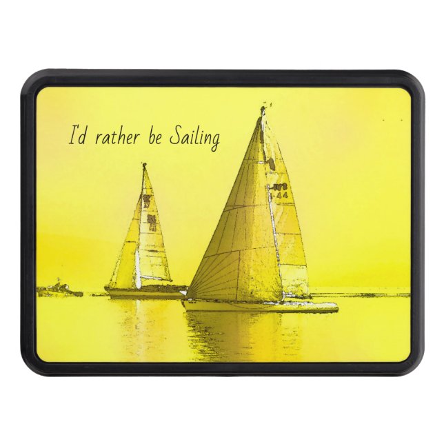Sailboat Fine Art I'd Rather Be Sailing Quote  Trailer Hitch Cover (Front)