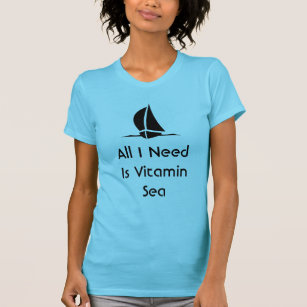 Sailing All I Need Is Vitamin Sea T-Shirt