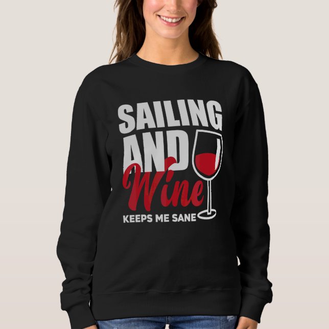 Sailing And Wine Keeps Me Sane Captain Sailing Lic Sweatshirt (Front)