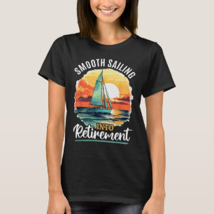 Sailing Boat Captain Smooth Sailing Into Retiremen T-Shirt