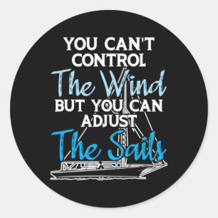 Sailing Can'T Control The Wind Adjust The Sails Fo Classic Round Sticker