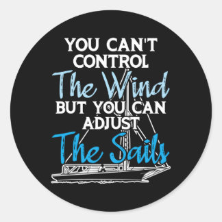 Sailing Can'T Control The Wind Adjust The Sails Fo Classic Round Sticker