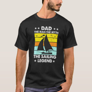 Sailing Dad Man The Myth The Legend Father Son Kid T-Shirt