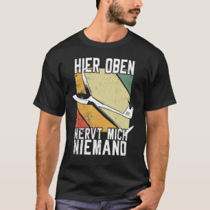 Sailing Flight, Sailflyer, Hier Oben Nervt Mich Ni T-Shirt