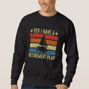 Sailing For Men Women Retirement Plan Boating Sail Sweatshirt